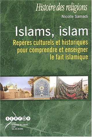 Islams, islam : Repères culturels et historiques pour comprendre et enseigner le fait islamique