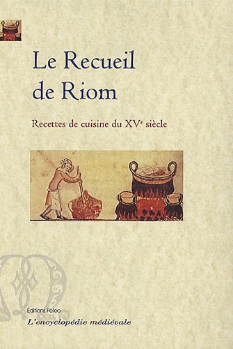 Le recueil de Riom : recettes de cuisine du XVe siècle : manuscrit Bibliothèque nationale de France,