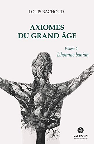Axiomes du Grand Âge: Volume 2 - L'homme banian