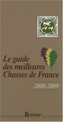 Le guide des meilleures chasses de France : 2008-2009