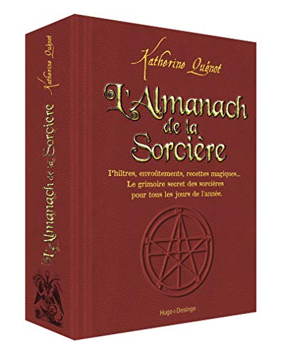 L'almanach de la sorcière : philtres, envoûtements, recettes magiques... : le grimoire secret des so