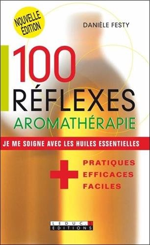 100 réflexes aromathérapie : je me soigne avec les huiles essentielles