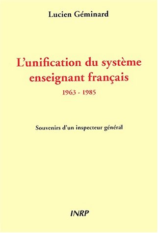 L'unification du système enseignant français : 1963-1985 : souvenirs d'un inspecteur général