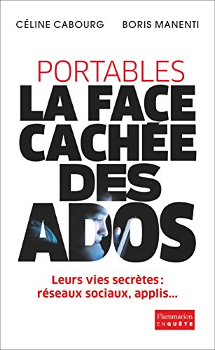 Portables : la face cachée des ados : le livre qui vous donne les codes - Céline Cabourg, Boris Manenti