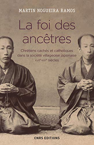La foi des ancêtres : chrétiens cachés et catholiques dans la société villageoise japonaise : XVIIe-
