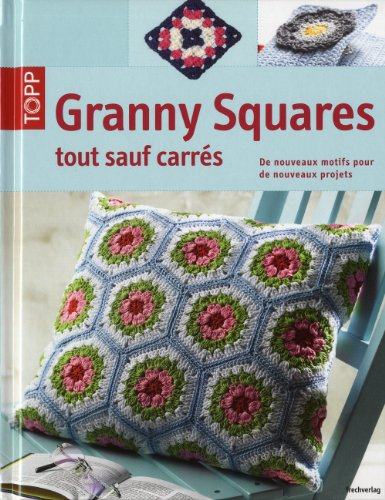 Granny squares : tout sauf carrés : de nouveaux motifs pour de nouveaux projets