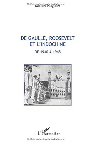 De Gaulle, Roosevelt et l'Indochine de 1940 à 1945