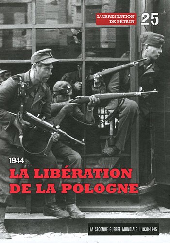 La Seconde Guerre mondiale : 1939-1945. Vol. 25. 1944 : la libération de la Pologne : l'arrestation 
