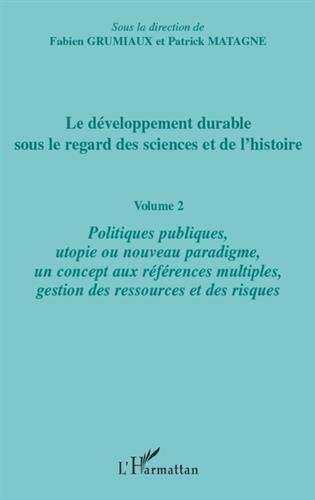 le développement durable sous le regard des sciences et de l'histoire : volume 2 : politiques publiq