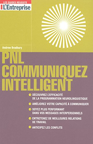 PNL : communiquez intelligent : découvrez l'efficacité de la programmation neurolinguistique, amélio