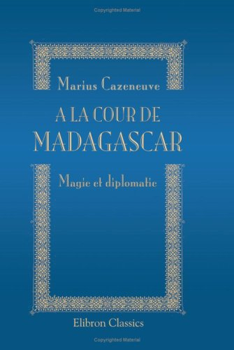 A la cour de Madagascar: Magie et diplomatie