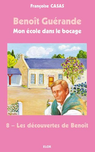 Benoît Guérande : mon école dans le bocage. Vol. 8. Les découvertes de Benoît