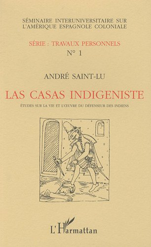 Las Casas indigéniste : Etudes sur la vie et l'oeuvre du défenseur des Indiens. Séminaire interunive