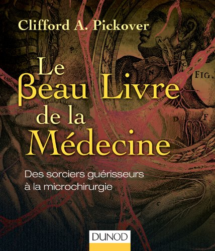 Le beau livre de la médecine : des sorciers guérisseurs à la microchirurgie