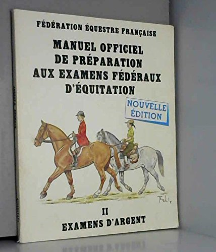 Manuel officiel de préparation aux examens fédéraux d'équitation. Vol. 2. Examens d'argent