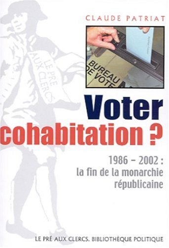 Voter cohabitation : 1986-2002, la fin de la monarchie républicaine