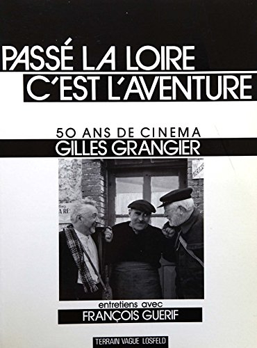 Passé la Loire, c'est l'aventure : 50 ans de cinéma : entretiens avec François Guérif