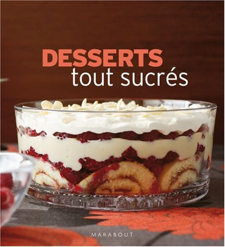 Desserts tout sucrés : 150 recettes irrésistibles