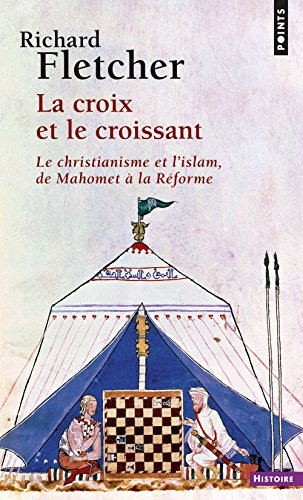 La croix et le croissant : le christianisme et l'islam, de Mahomet à la Réforme
