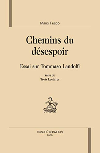 Chemins du désespoir : essai sur Tommaso Landolfi : suivi de trois lectures