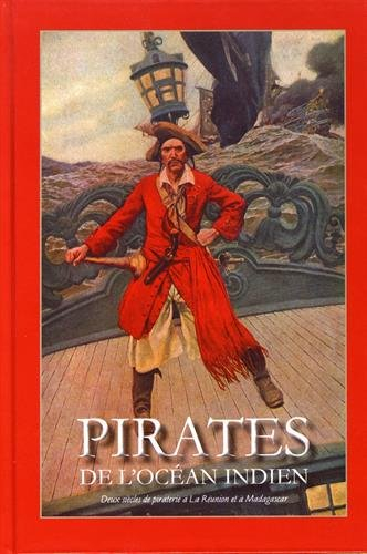 Pirates de l'océan Indien : deux siècles de piraterie à La Réunion et à Madagascar