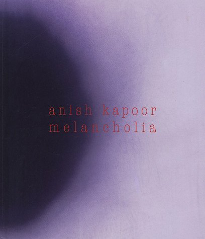 Anish Kapoor : melancholia : exposition, Belgique, Grand-Hornu, 24 oct. 2004-6 mars 2005