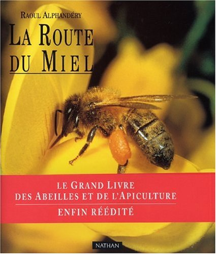 La route du miel : le grand livre des abeilles et de l'apiculture