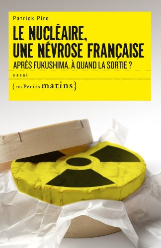 Le nucléaire, une névrose française : après Fukushima, à quand la sortie ?