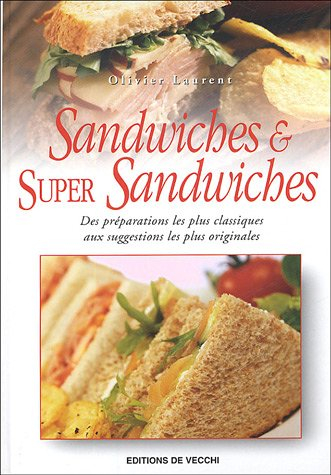 Sandwiches et super sandwiches : des préparations les plus classiques aux suggestions les plus origi