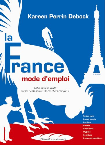 La France, mode d'emploi : enfin toute la vérité sur les petits secrets de ces chers Français !