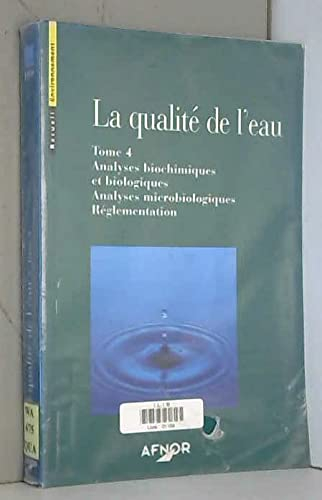 La Qualite De L'Eau. Tome 4 Analyses Biochimiques Et Biologiques, Analyses Microbiologiques, Regleme