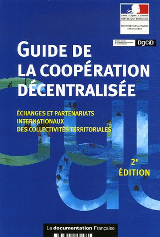 Guide de la coopération décentralisée : échanges et partenariats internationaux des collectivités te
