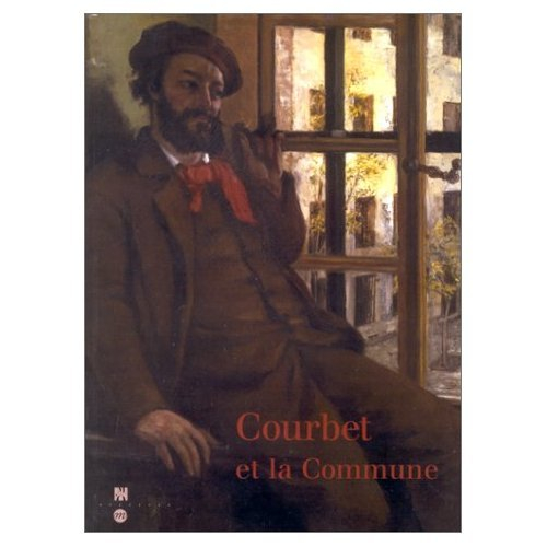 Gustave Courbet et la Commune : exposition, Paris, Musée d'Orsay, 13 mars-11 juin 2000