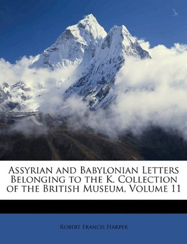 assyrian and babylonian letters belonging to the k. collection of the british museum, volume 11