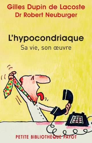 L'hypocondriaque : sa vie, son oeuvre