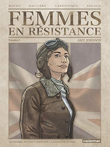 Femmes en résistance. Vol. 1. Amy Johnson : la célèbre aviatrice participe à l'effort de guerre