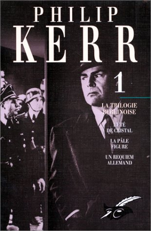 Philip Kerr : l'intégrale. Vol. 1. La trilogie berlinoise