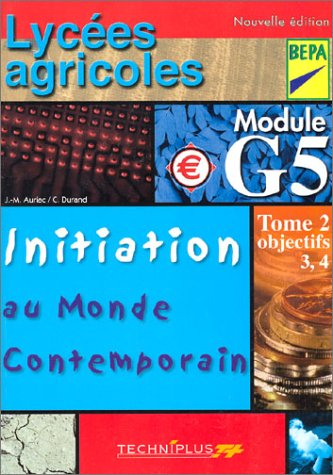 Initiation au monde contemporain : module G5, lycées agricoles, BEPA. Vol. 2. Objectifs 3 et 4