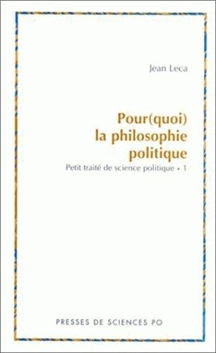 Pourquoi la philosophie politique ? : petit traité de science politique. Vol. 1