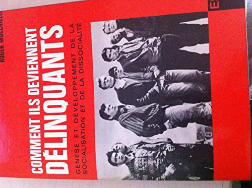 comment ils deviennent délinquants : genèse et développement de la socialisation et de la dissociali