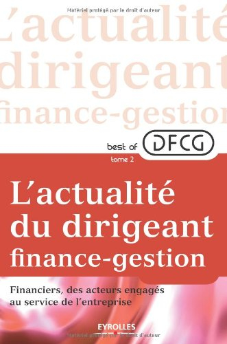 Best of DFCG : l'actualité du dirigeant finance-gestion. Vol. 2. Financiers, des acteurs engagés au 