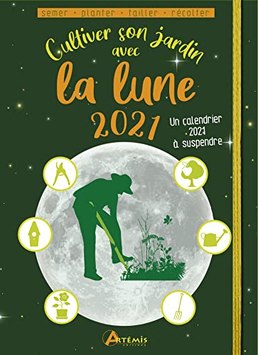 Cultiver son jardin avec la Lune 2021 : semer, planter, tailler, récolter