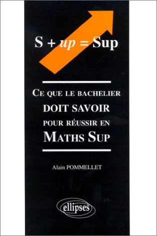 S + up = Sup : ce que le bachelier doit savoir pour réussir en Maths Sup