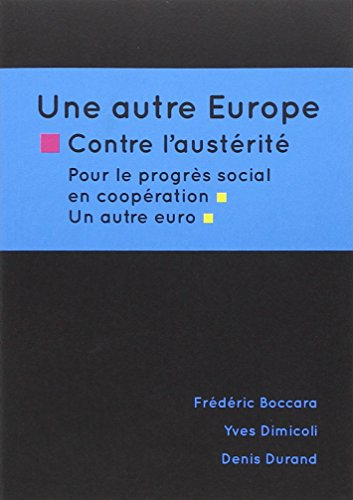 Une autre Europe : contre l'austérité, pour le progrès social en coopération, un autre euro
