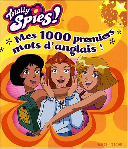 Mes 1.000 premiers mots d'anglais : Totally Spies !