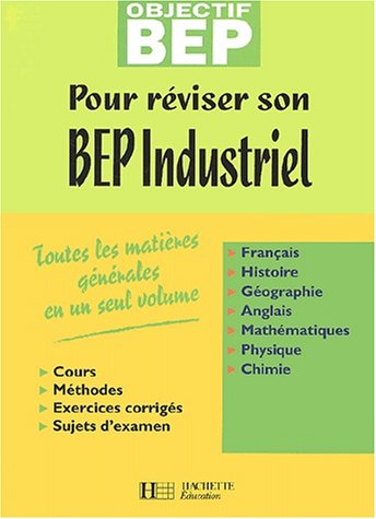 Pour réviser son BEP industriel : toutes les matières générales en un seul volume : cours, méthodes,
