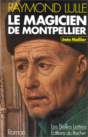 Le Magicien de Montpellier : Raymond Lulle