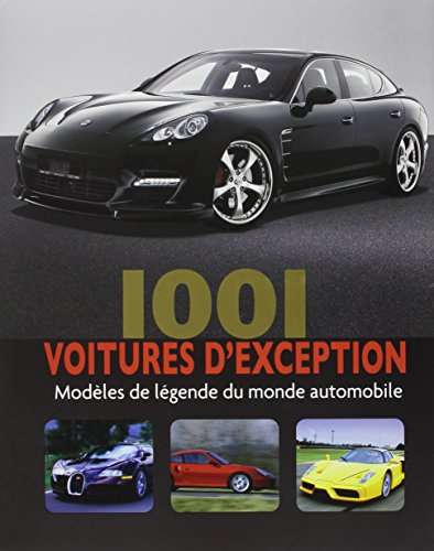 1.001 voitures d'exception : modèles de légende du monde automobile