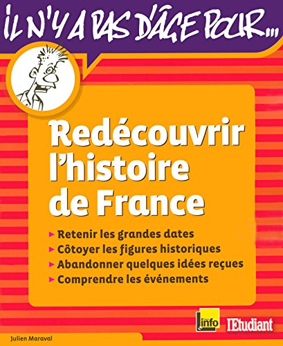 Redécouvrir l'histoire de France : retenir les grandes dates, côtoyer les figures historiques, aband