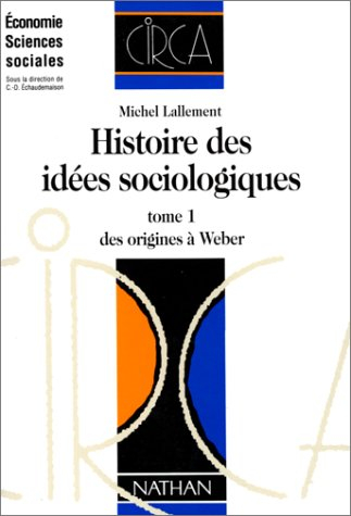 Histoire des idées sociologiques. Vol. 1. Des origines à Durkheim et Weber